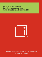 Descriptive Geometry for Engineering and Architectural Draftsmen
