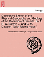 Descriptive sketch of the physical geography and geology of the Dominion of Canada