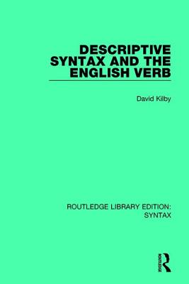 Descriptive Syntax and the English Verb - Kilby, David