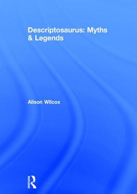 Descriptosaurus: Myths & Legends - Wilcox, Alison