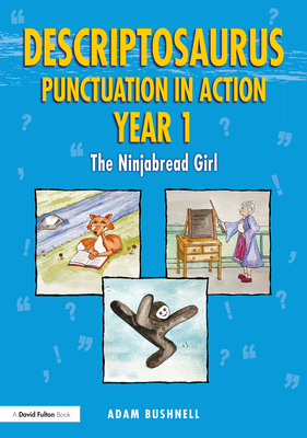 Descriptosaurus Punctuation in Action Year 1: The Ninjabread Girl - Bushnell, Adam