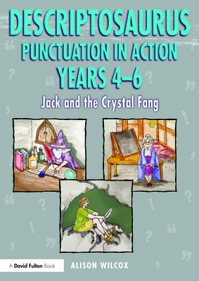 Descriptosaurus Punctuation in Action Years 4-6: Jack and the Crystal Fang - Wilcox, Alison