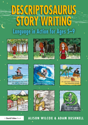 Descriptosaurus Story Writing: Language in Action for Ages 5-9 - Wilcox, Alison, and Bushnell, Adam