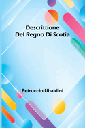 Descrittione Del Regno Di Scotia