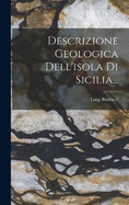 Descrizione Geologica Dell'isola Di Sicilia...