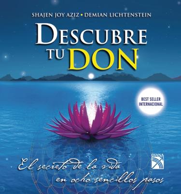 Descubre Tu Don: El Secreto de la Vida en Ocho Sencillos Pasos - Aziz, Shajen Joy, and Lichtenstein, Demian