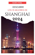 Descubrir Los 10 Mejores de Shanghai 2024: Gu?a de viaje colorida