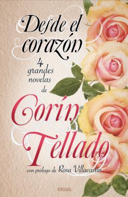 Desde El Corazon (Antologia de Novelas de Corin Tellado) - Tellado, Corin