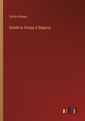 Desde la Granja a Segovia - Alvarez, Emilio
