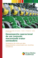 Desempenho Operacional de Um Conjunto Mecanizado Trator Semeadora