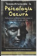 Desentraando la Psicolog?a Oscura: Reflexiones y Revelaciones sobre la Naturaleza Oculta del Ser