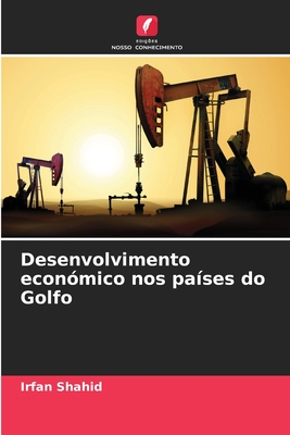 Desenvolvimento econ?mico nos pa?ses do Golfo - Shahid, Irfan