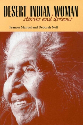 Desert Indian Woman: Stories and Dreams - Manuel, Frances, and Neff, Deborah