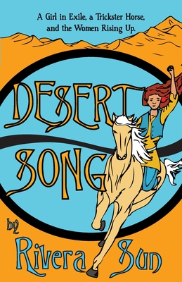 Desert Song: A Girl in Exile, a Trickster Horse, and the Women Rising Up - Sun, Rivera