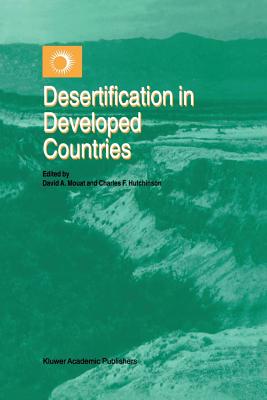 Desertification in Developed Countries: International Symposium and Workshop on Desertification in Developed Countries: Why Can't We Control It? - Mouat, David A (Editor), and Hutchinson, Charles F (Editor)