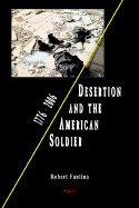 Desertion and the American Soldier: 1776-2006 - Fantina, Robert