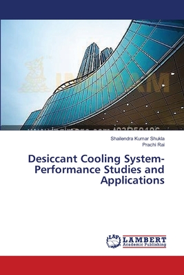 Desiccant Cooling System-Performance Studies and Applications - Shukla, Shailendra Kumar, and Rai, Prachi