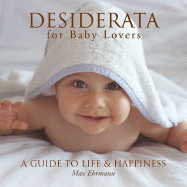 Desiderata for Baby Lovers: A Guide to Life & Happiness