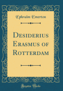 Desiderius Erasmus of Rotterdam (Classic Reprint)