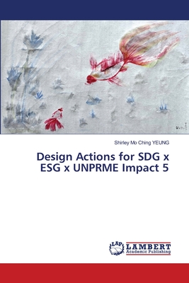 Design Actions for SDG x ESG x UNPRME Impact 5 - Yeung, Shirley Mo Ching