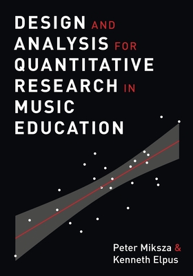 Design and Analysis for Quantitative Research in Music Education - Miksza, Peter, and Elpus, Kenneth