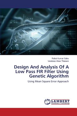 Design And Analysis Of A Low Pass FIR Filter Using Genetic Algorithm - Sahu Rahul Kumar, and Thakare Vandana Vikas