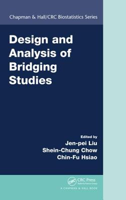 Design and Analysis of Bridging Studies - Liu, Jen-Pei (Editor), and Chow, Shein-Chung (Editor), and Hsiao, Chin-Fu (Editor)