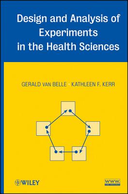 Design and Analysis of Experiments in the Health Sciences - van Belle, Gerald, and Kerr, Kathleen F.