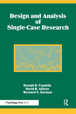 Design and Analysis of Single-Case Research - Franklin, Ronald D (Editor), and Allison, David B, PhD (Editor), and Gorman, Bernard S (Editor)