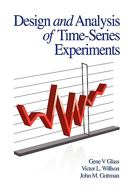 Design and Analysis of Time-Series Experiments (PB) - Glass, Glass V, and Willson, Victor L, and Gottman, John M, PhD