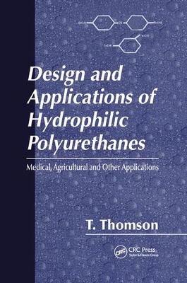 Design and Applications of Hydrophilic Polyurethanes - Thomson, Timothy