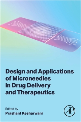 Design and Applications of Microneedles in Drug Delivery and Therapeutics - Kesharwani, Prashant, PhD (Editor)