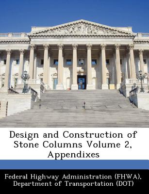 Design and Construction of Stone Columns Volume 2, Appendixes - Federal Highway Administration (Fhwa), D (Creator)