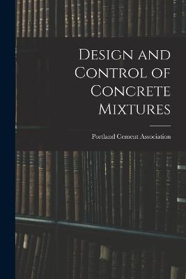 Design and Control of Concrete Mixtures - Portland Cement Association (Creator)