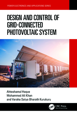 Design and Control of Grid-Connected Photovoltaic System - Haque, Ahteshamul, and Ali Khan, Mohammed, and Kurukuru, V S