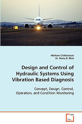 Design and Control of Hydraulic Systems Using Vibration Based Diagnosis - Chikhalsouk, Molham, and Bhat, Rama B