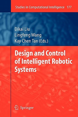 Design and Control of Intelligent Robotic Systems - Liu, Dikai (Editor), and Wang, Lingfeng (Editor), and Tan, Kay Chen (Editor)