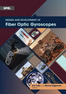 Design and Development of Fiber Optic Gyroscopes - Udd, Eric, and Digonnet, Michel J F