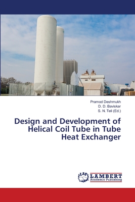 Design and Development of Helical Coil Tube in Tube Heat Exchanger - Deshmukh, Pramod, and Baviskar, D D, and Teli, S N (Editor)