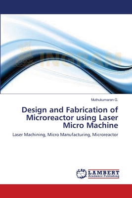 Design and Fabrication of Microreactor using Laser Micro Machine - G, Muthukumaran