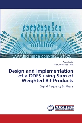Design and Implementation of a DDFS using Sum of Weighted Bit Products - Majid, Abdul, Dr., and Waheed Malik, Abdul