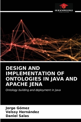 Design and Implementation of Ontologies in Java and Apache Jena - Gmez, Jorge, and Hernndez, Velssy, and Salas, Daniel