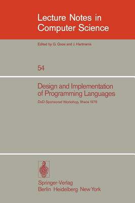 Design and Implementation of Programming Languages: Proceedings of a Dod Sponsored Workshop, Ithaca, October 1976 - Williams, J H, III (Editor), and Fisher, D a (Editor)