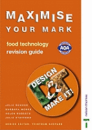 Design and Make It! - Maximise Your Mark: Revision Guide: Food Technology
