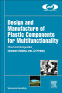 Design and Manufacture of Plastic Components for Multifunctionality: Structural Composites, Injection Molding, and 3D Printing