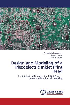 Design and Modeling of a Piezoelectric Inkjet Print Head - Morachioli Annagiulia, and Vozzi Giovanni, and Boland Thomas