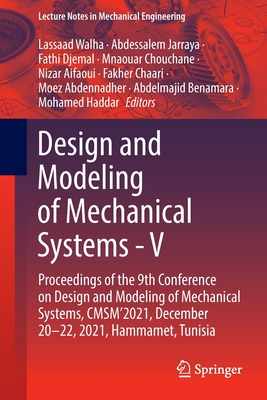 Design and Modeling of Mechanical Systems - V: Proceedings of the 9th Conference on Design and Modeling of Mechanical Systems, CMSM'2021, December 20-22, 2021, Hammamet, Tunisia - Walha, Lassaad (Editor), and Jarraya, Abdessalem (Editor), and Djemal, Fathi (Editor)