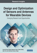 Design and Optimization of Sensors and Antennas for Wearable Devices: [emerging Research and Opportunities] - Singh, Vinod Kumar (Editor), and Tiwari, Ratnesh (Editor), and Dubey, Vikas (Editor)
