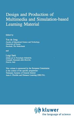 Design and Production of Multimedia and Simulation-Based Learning Material - Jong, Ton de (Editor), and Sarti, L (Editor)