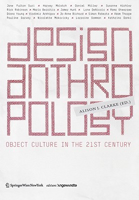 Design Anthropology: Object Culture in the 21st Century - Clarke, Alison J (Editor)